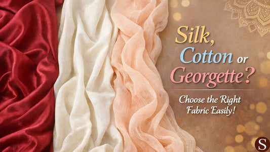 Silk, Cotton or Georgette? Choose the Right Fabric Easily